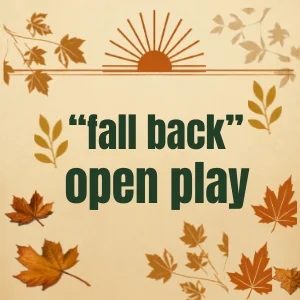 Open Play - "Fall Back" Special